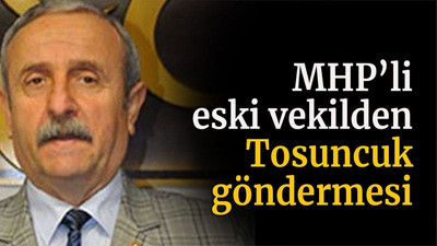MHP’li eski vekilden Tosuncuk göndermesi